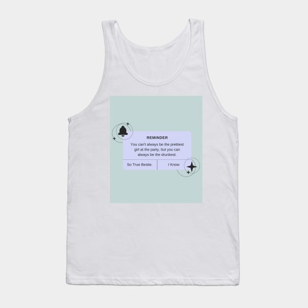 You Can't Always be the Prettiest Girl - Print Tank Top by madiwestdal